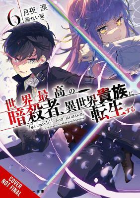 The World's Finest Assassin Gets Reincarnated in Another World as an Aristocrat, Vol. 6 (Light Novel) - Rui Tsukiyo