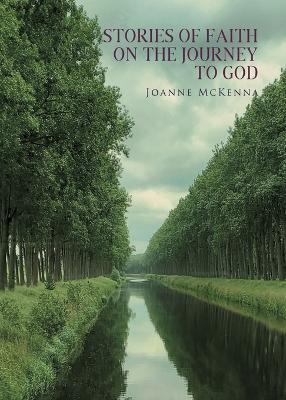 Stories of Faith on the Journey to God - Joanne Mckenna
