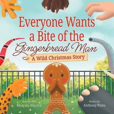 Everyone Wants a Bite of the Gingerbread Man: A Wild Christmas Story - Anthony Pinto