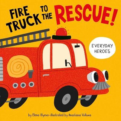 Fire Truck to the Rescue! - Elena Ulyeva