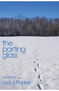 Poza produsului The Parting Glass: poems - Lisa J. Parker