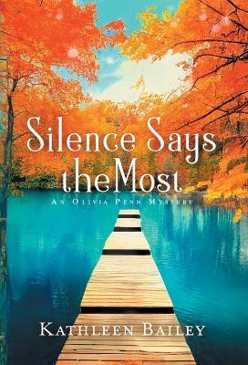 Silence Says the Most: An Olivia Penn Mystery - Kathleen Bailey