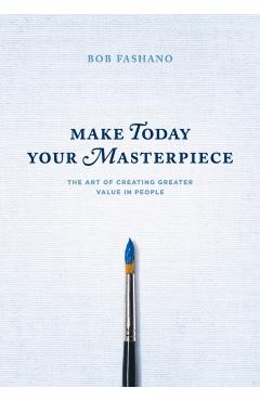 Make Today Your Masterpiece - Robert J. Fashano