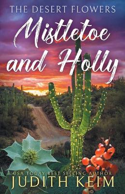 The Desert Flowers - Mistletoe & Holly - Judith Keim