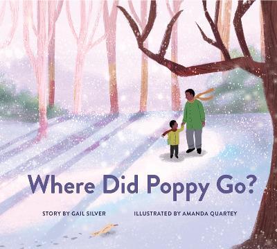Where Did Poppy Go?: A Story about Loss, Grief, and Renewal - Gail Silver