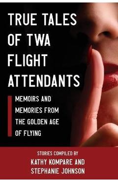 Coperta cărții 'True Tales Of TWA Flight Attendants - Kathy Kompare'