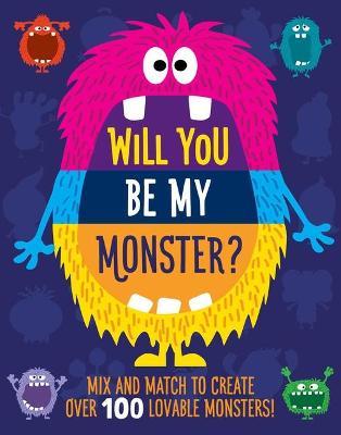 Will You Be My Monster?: Mix and Match to Create Over 100 Original Monsters! (Kids Flip Book) - Rebecca Pry