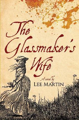 The Glassmaker's Wife - Lee Martin