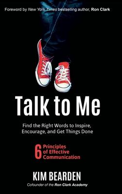 Talk to Me: Find the Right Words to Inspire, Encourage and Get Things Done - Kim Bearden