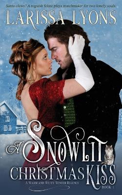 A Snowlit Christmas Kiss: A Warm and Witty Winter Regency - Larissa Lyons