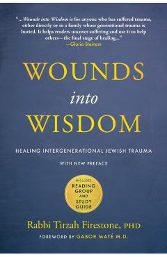 Wounds Into Wisdom: Healing Intergenerational Jewish Trauma: New Preface by Author, New Foreword by Gabor Maté, Reading Group and Study Gu - Tirzah Firestone