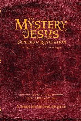The Mystery of Jesus: From Genesis to Revelation-Yesterday, Today, and Tomorrow: Volume 3: The Apocalypse - Thomas Horn