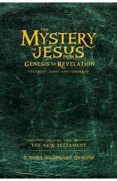 Poza produsului The Mystery of Jesus: From Genesis to Revelation-Yesterday, Today, and Tomorrow: Volume 2: The New Testament - Thomas Horn