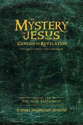 The Mystery of Jesus: From Genesis to Revelation-Yesterday, Today, and Tomorrow: Volume 2: The New Testament - Thomas Horn