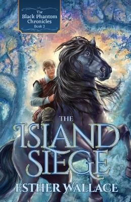 The Island Siege: The Black Phantom Chronicles (Book 3) - Esther Wallace