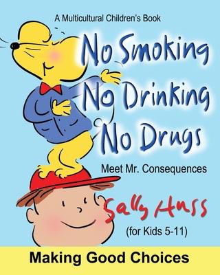 No Smoking, No Drinking, No Drugs: (a Children's Multicultural Book) - Sally Huss