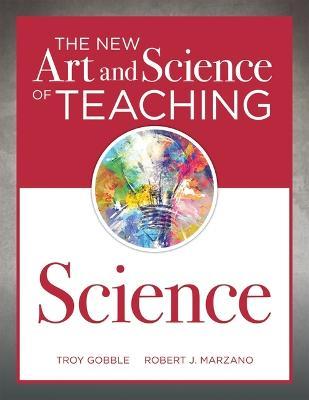 The New Art and Science of Teaching Science: (Your Guide to Creating Learning Opportunities for Student Engagement and Enrichment) - Brett Erdmann