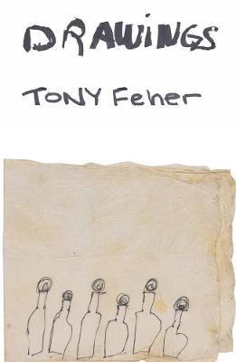 Tony Feher: Drawings - Tony Feher