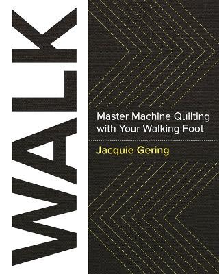 Walk: Master Machine Quilting with Your Walking Foot (with Wiro Lay Flat Binding) - Jacquie Gering