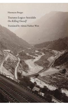 Tractatus Logico-Suicidalis: On Killing Oneself - Hermann Burger