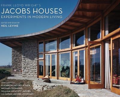 Frank Lloyd Wright's Jacobs Houses: Experiments in Modern Living - Neil Levine