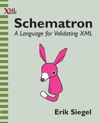 Schematron: A language for validating XML - Erik Siegel