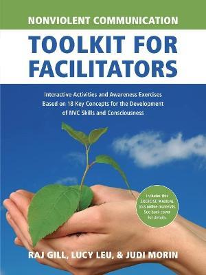 Nonviolent Communication Toolkit for Facilitators: Interactive Activities and Awareness Exercises Based on 18 Key Concepts for the Development of Nvc - Judi Morin