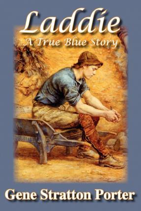 Laddie, A True Blue Story - Gene Stratton Porter