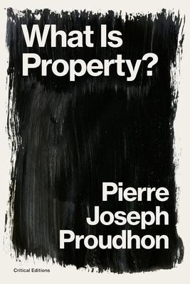 What is Property?: Property is Theft! - Pierre-joseph Proudhon