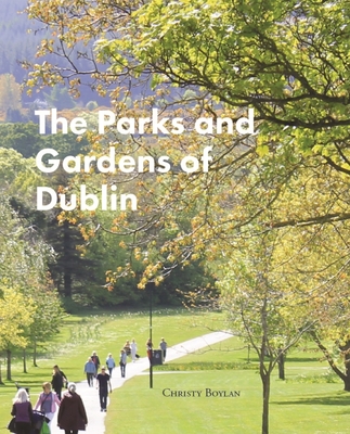 The Parks and Gardens of Dublin - Christy Boylan