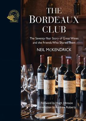 The Bordeaux Club: The Convivial Adventures of 12 Friends and the World's Finest Wine - Neil Mckendrick