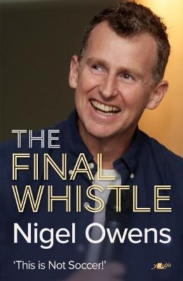 Nigel Owens: The Final Whistle: The Long-Awaited Sequel to His Bestselling Autobiography! - Nigel Owens