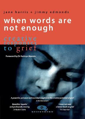 When Words Are Not Enough: Creative Responses to Grief - Jane Harris
