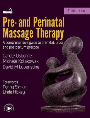 Pre- And Perinatal Massage Therapy: A Comprehensive Guide to Prenatal, Labor and Post-Partum Practice - Carole Osborne