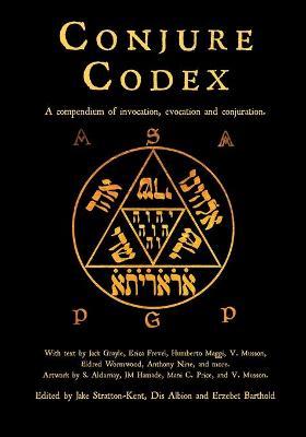Conjure Codex 4: A Compendium of Invocation, Evocation, and Conjuration - Erzebet Barthold