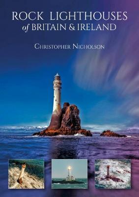 Rock Lighthouses of Britain & Ireland - Christopher Nicholson