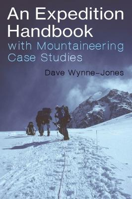 An Expedition Handbook: With Mountaineering Case Studies - Dave Wynne-jones