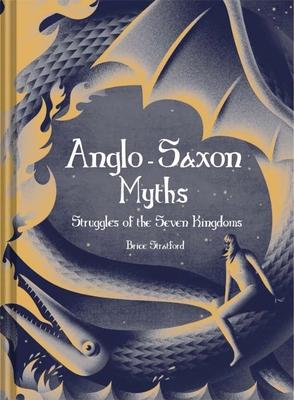 Anglo-Saxon Myths: The Struggle for the Seven Kingdoms - Brice Stratford