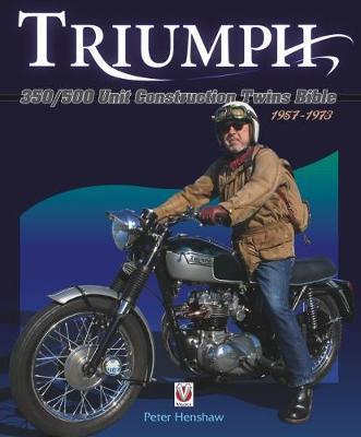 Triumph 350/500 Unit-Construction Twins Bible: 1957 - 1974 - Peter Henshaw