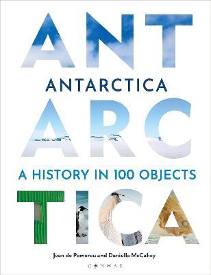 Antarctica: A History in 100 Objects - Jean De Pomereu