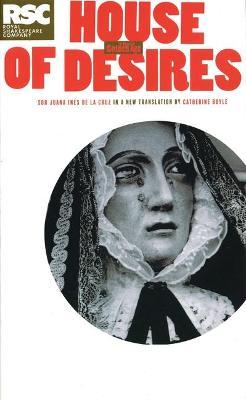 The House of Desires - Sor Juana Ines De La Cruz