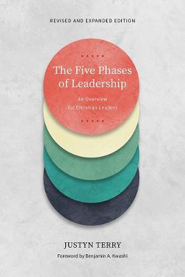 The Five Phases of Leadership: An Overview for Christian Leaders, Revised and Expanded Edition - Justyn Terry