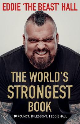 The World's Strongest Book: Ten Rounds. Ten Lessons. One Eddie Hall - Eddie Hall