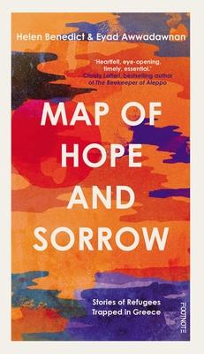 Map of Hope and Sorrow: Stories of Refugees Trapped in Greece - Helen Benedict