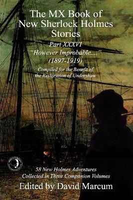 The MX Book of New Sherlock Holmes Stories Part XXXVI: However Improbable (1897-1919) - David Marcum
