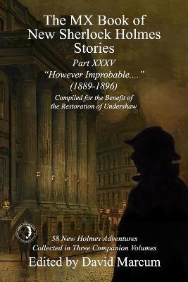 The MX Book of New Sherlock Holmes Stories Part XXXV: However Improbable (1889-1896) - David Marcum