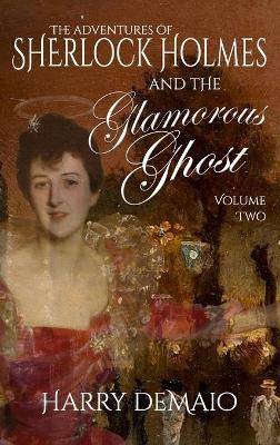 The Adventures of Sherlock Holmes and The Glamorous Ghost - Book 2 - Harry Demaio