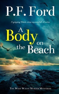 A BODY ON THE BEACH a gripping Welsh crime mystery full of twists - P. F. Ford