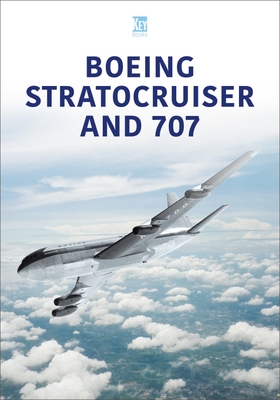 Boeing Stratocruiser and 707 - Key Publishing