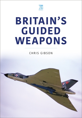 Britain's Guided Weapons - Chris Gibson